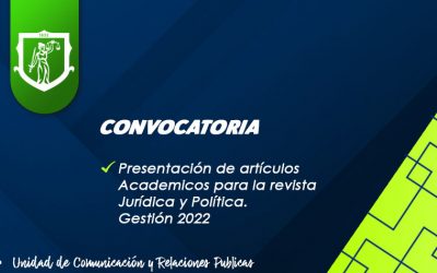 CONVOCATORIA PRESENTACIÓN DE ARTÍCULOS ACADEMICOS PARA LA REVISTA JURÍDICA Y POLÍTICA N° 1 GESTION 2022